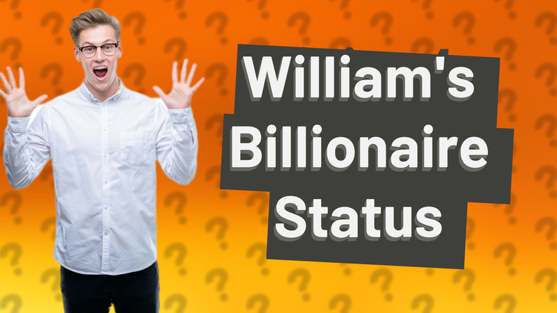 William's Billionaire Status
