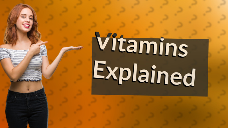 Vitamins Explained