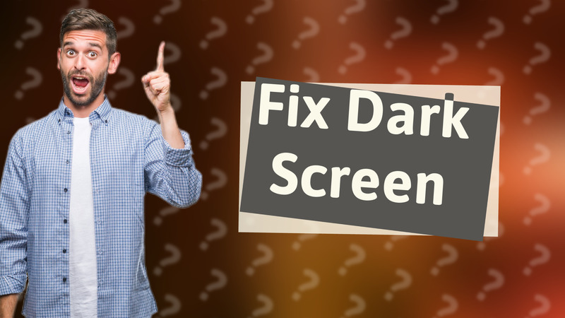 Fix Dark Screen