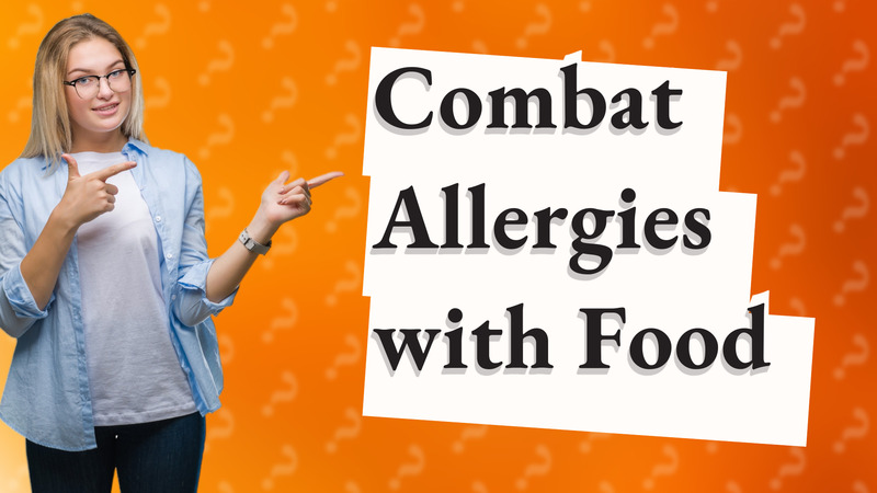 Combat Allergies with Food