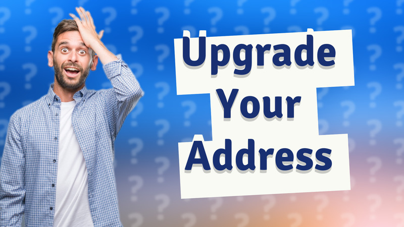 Upgrade Your Address