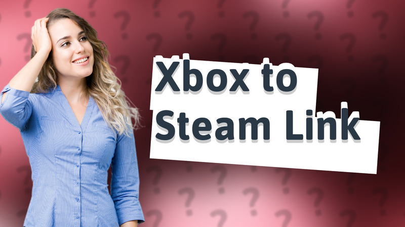 Xbox to Steam Link