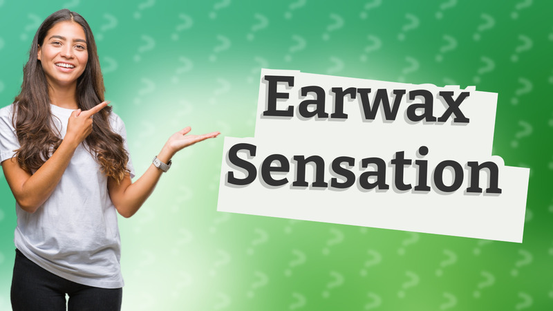 Earwax Sensation