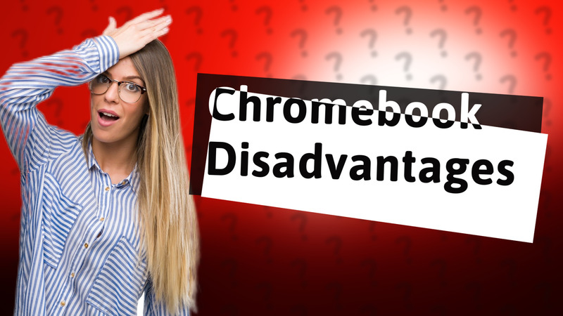 Chromebook Disadvantages