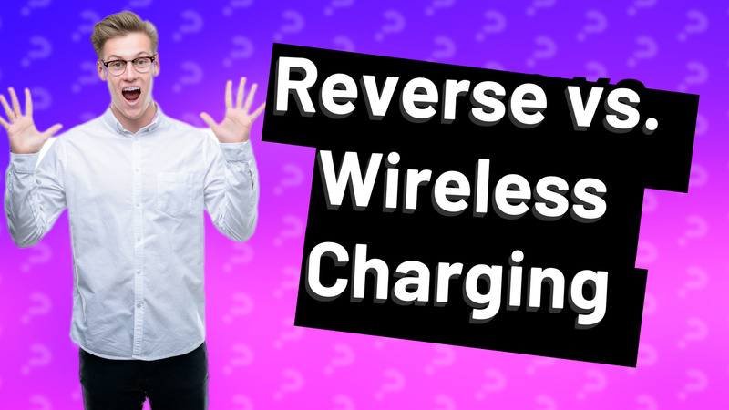 Reverse vs. Wireless Charging