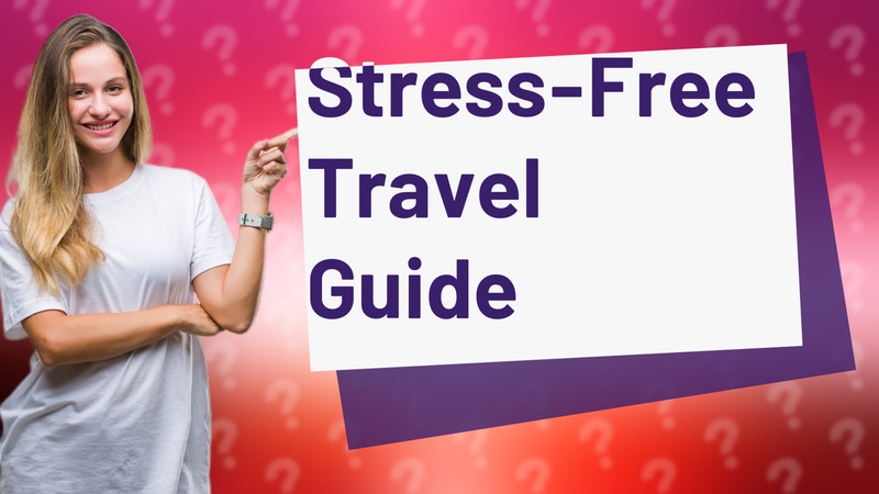 Stress-Free Travel Guide
