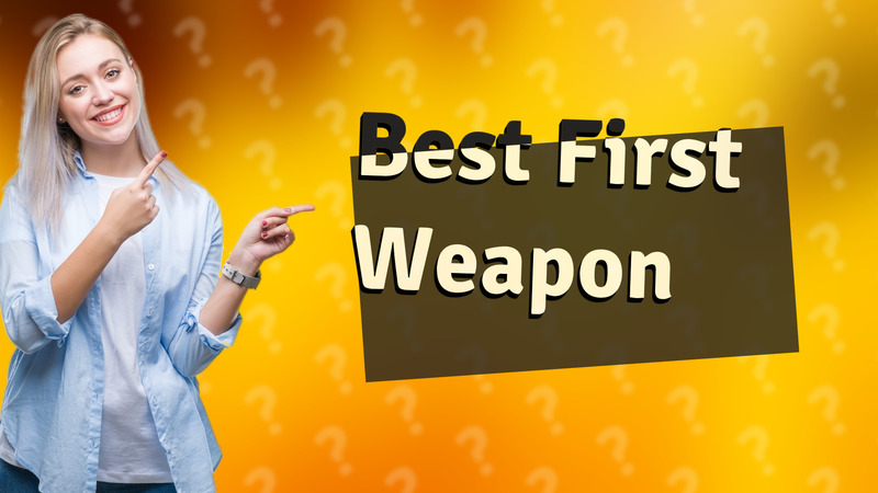Best First Weapon
