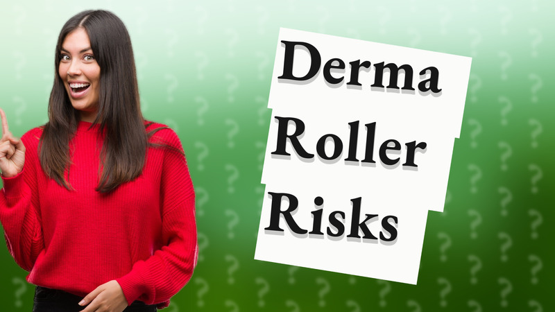 Derma Roller Risks