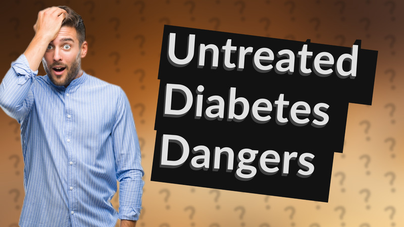 Untreated Diabetes Dangers