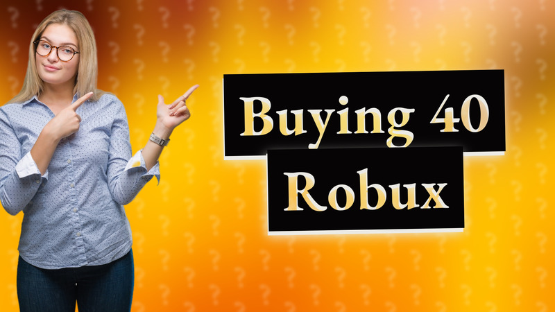 Buying 40 Robux