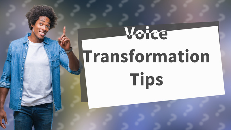 Voice Transformation Tips