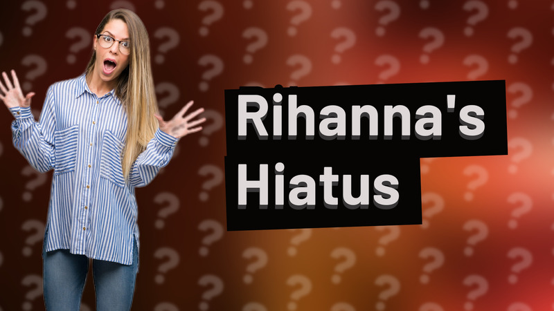 Rihanna's Hiatus