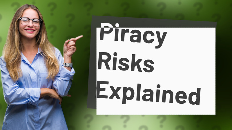 Piracy Risks Explained