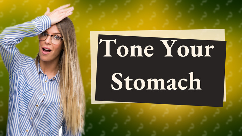 Tone Your Stomach