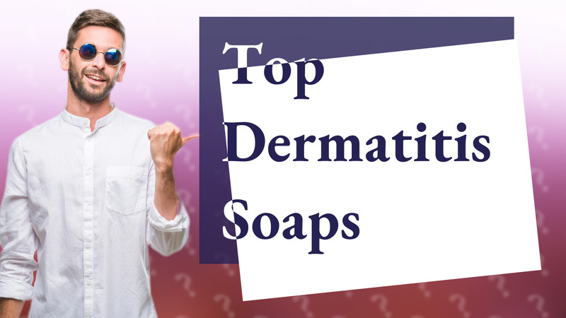 Top Dermatitis Soaps