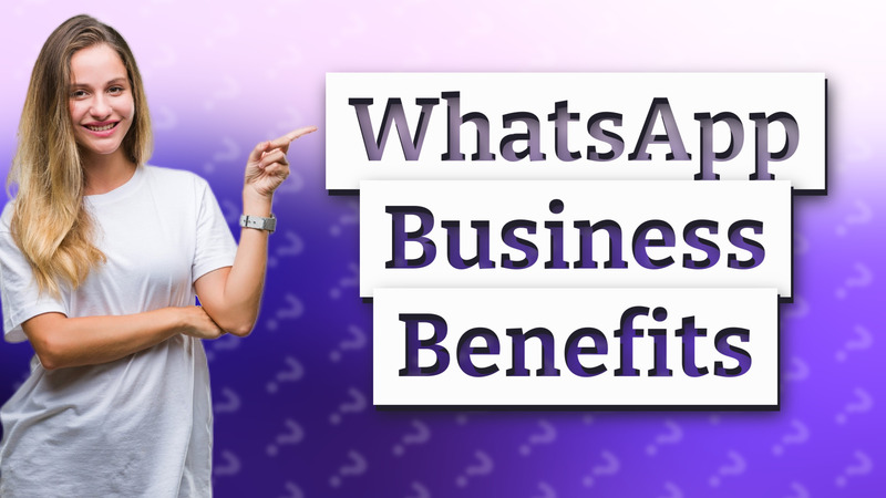 WhatsApp Business Benefits