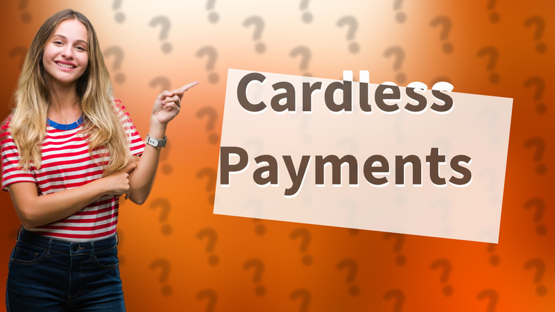 Cardless Payments