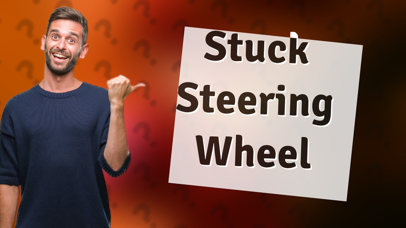 Stuck Steering Wheel