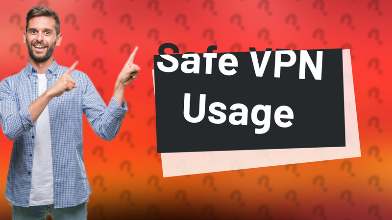 Safe VPN Usage