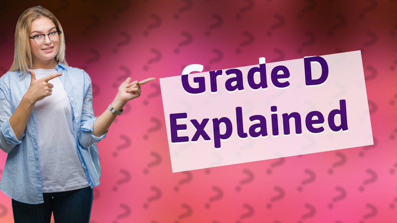 Grade D Explained