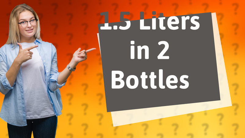 1.5 Liters in 2 Bottles