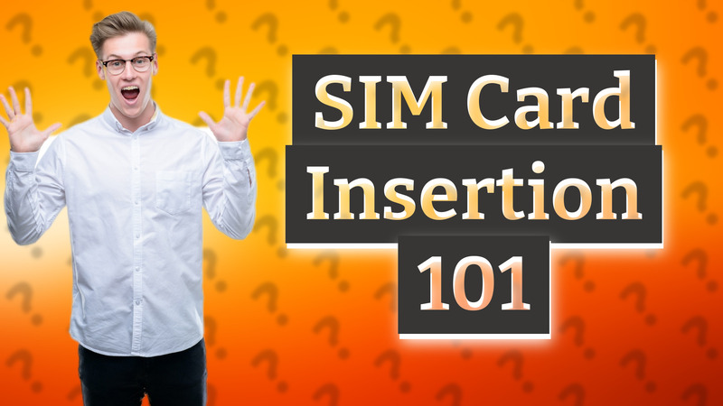 SIM Card Insertion 101