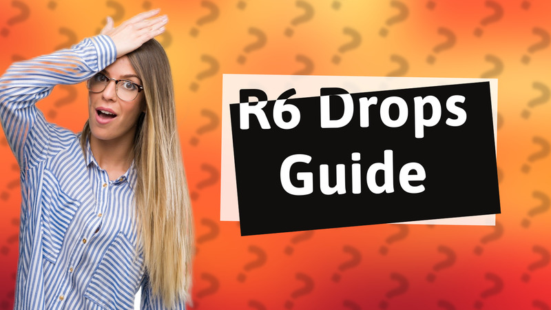 R6 Drops Guide