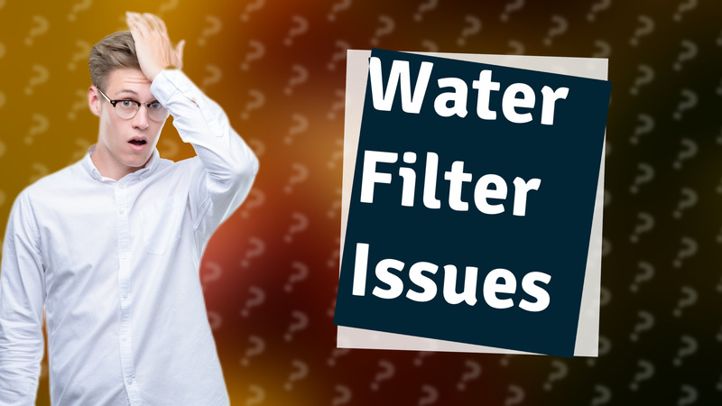Water Filter Issues