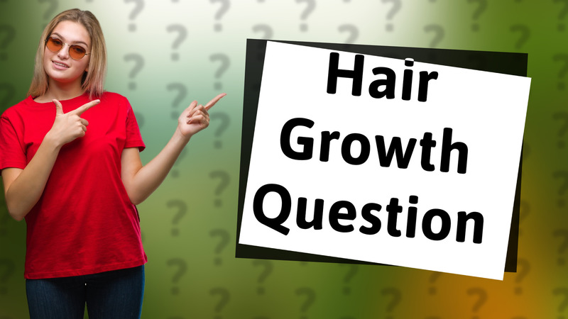 Hair Growth Question