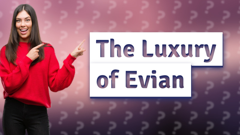 The Luxury of Evian