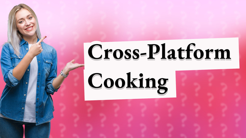 Cross-Platform Cooking