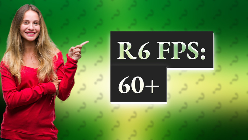 R6 FPS: 60+