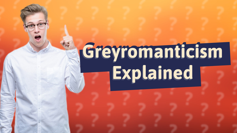 Greyromanticism Explained