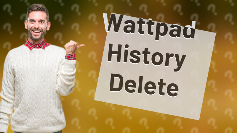 Wattpad History Delete