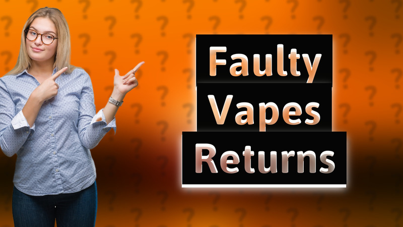 Faulty Vapes Returns
