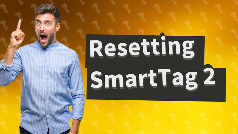Resetting SmartTag 2