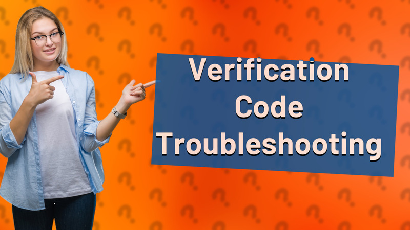Verification Code Troubleshooting