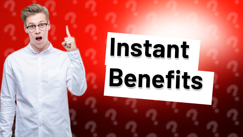 Instant Benefits