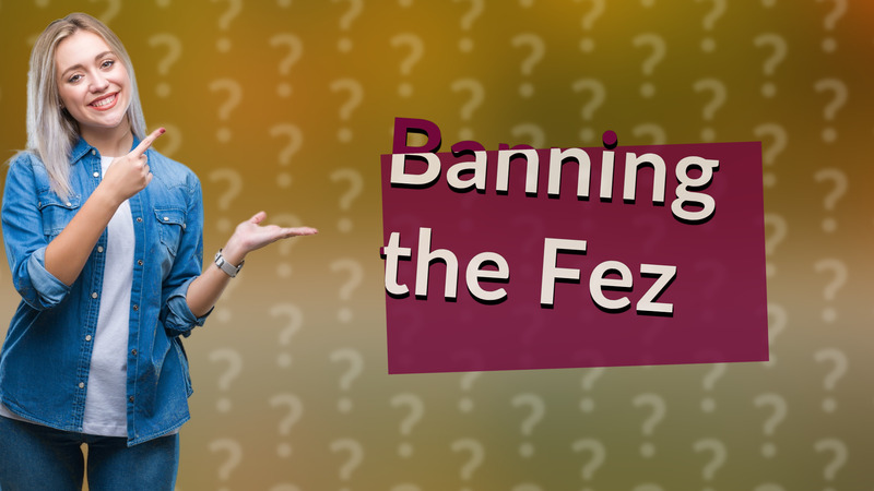 Banning the Fez