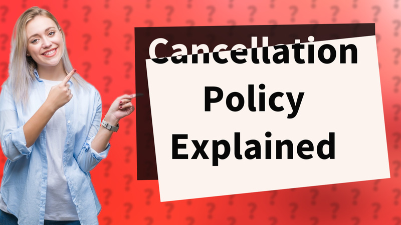 Cancellation Policy Explained