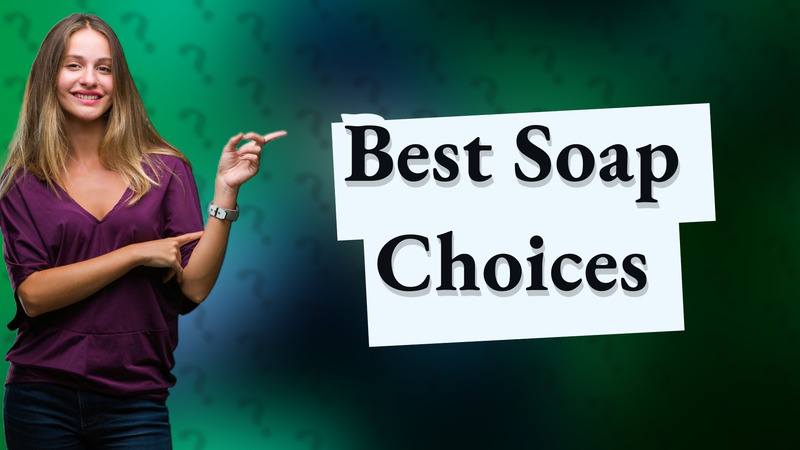 Best Soap Choices