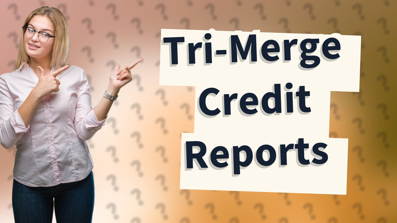 Tri-Merge Credit Reports