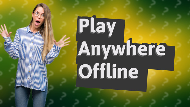 Play Anywhere Offline