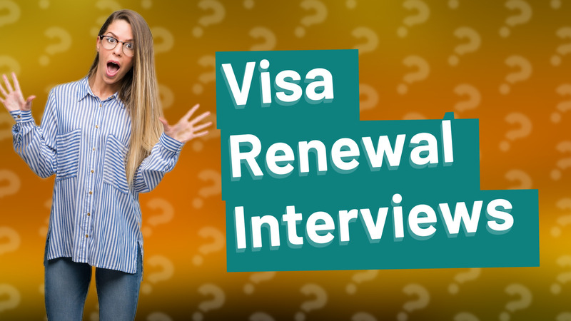 Visa Renewal Interviews