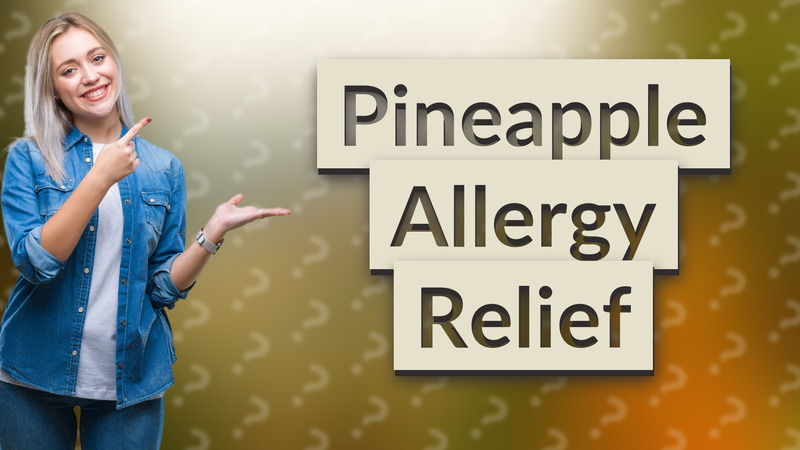 Pineapple Allergy Relief