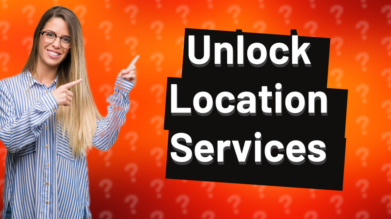 Unlock Location Services