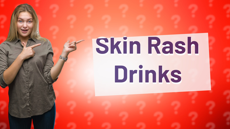 Skin Rash Drinks