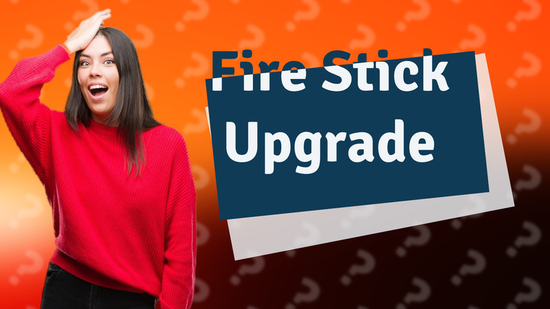 Fire Stick Upgrade