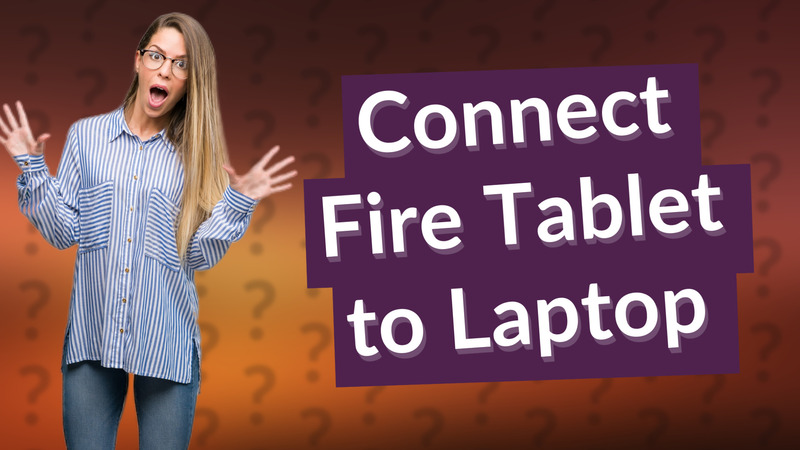 Connect Fire Tablet to Laptop