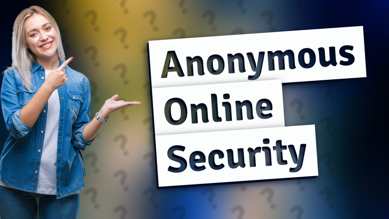 Anonymous Online Security